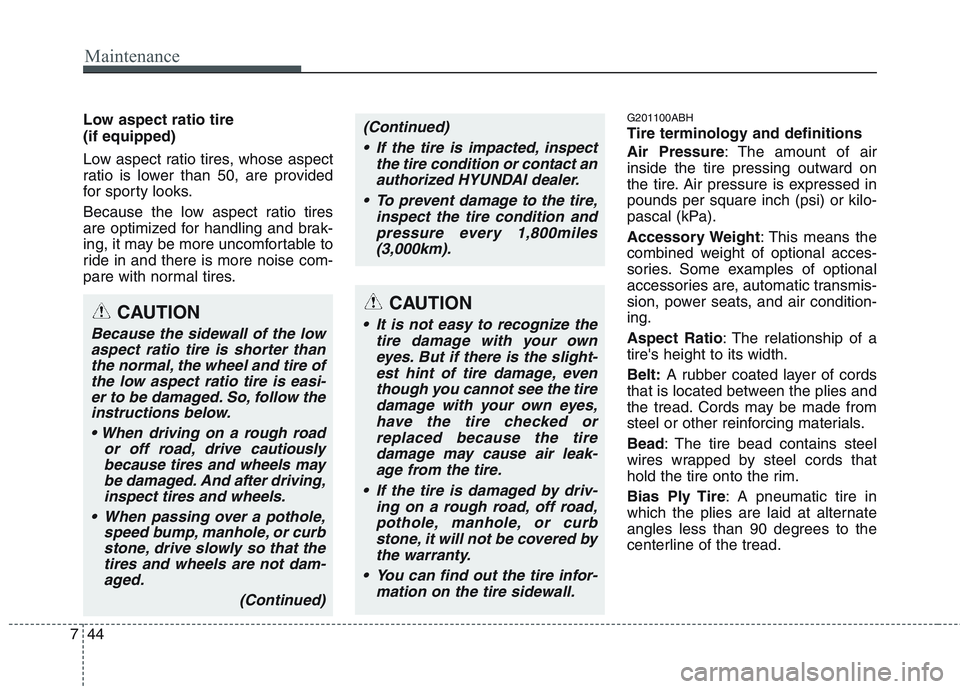 HYUNDAI GENESIS G80 2015  Owners Manual Maintenance
44 7
Low aspect ratio tire 
(if equipped) 
Low aspect ratio tires, whose aspect
ratio is lower than 50, are provided
for sporty looks.
Because the low aspect ratio tires
are optimized for  HYUNDAI GENESIS G80 2015  Owners Manual Maintenance
44 7
Low aspect ratio tire 
(if equipped) 
Low aspect ratio tires, whose aspect
ratio is lower than 50, are provided
for sporty looks.
Because the low aspect ratio tires
are optimized for