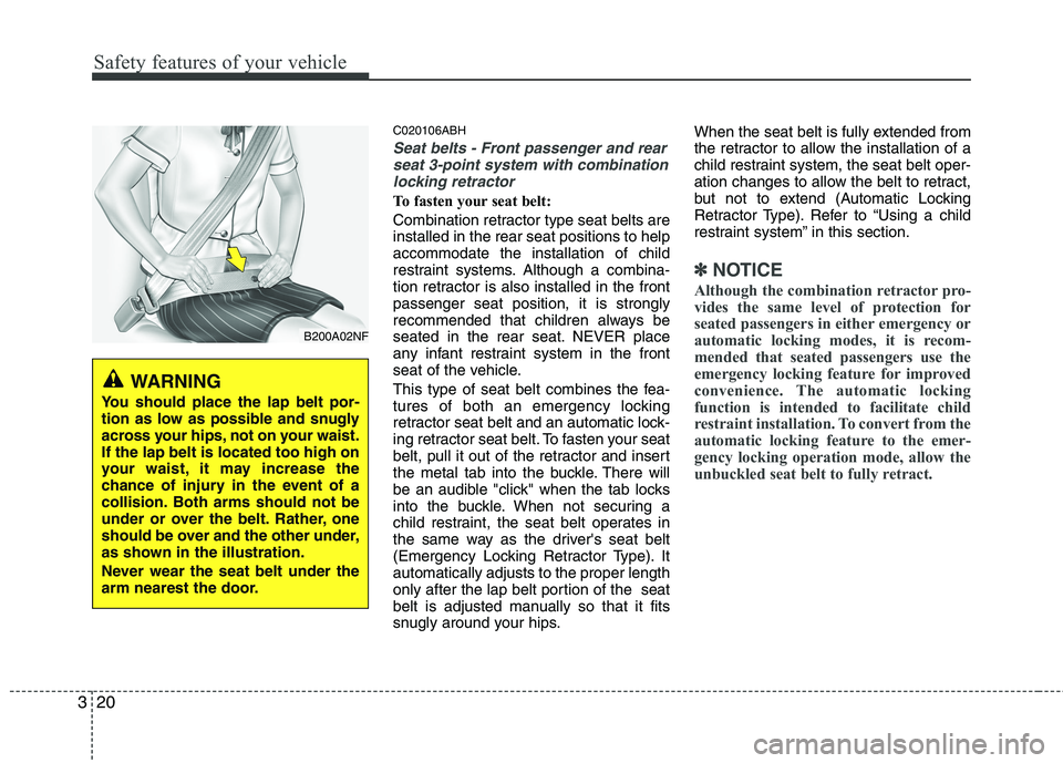 HYUNDAI GENESIS G80 2015 Owners Guide Safety features of your vehicle
20 3
C020106ABH
Seat belts - Front passenger and rear
seat 3-point system with combination
locking retractor
To fasten your seat belt: 
Combination retractor type seat  HYUNDAI GENESIS G80 2015 Owners Guide Safety features of your vehicle
20 3
C020106ABH
Seat belts - Front passenger and rear
seat 3-point system with combination
locking retractor
To fasten your seat belt: 
Combination retractor type seat