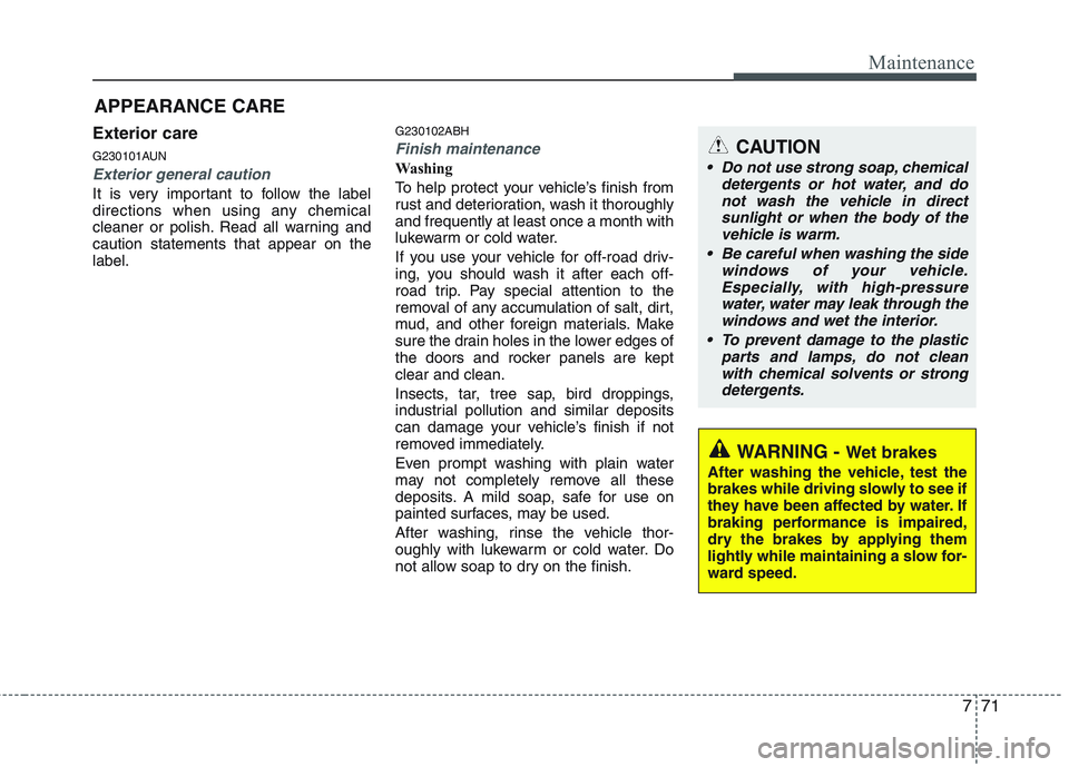 HYUNDAI GENESIS G80 2015  Owners Manual 771
Maintenance
APPEARANCE CARE
Exterior care
G230101AUN
Exterior general caution 
It is very important to follow the label
directions when using any chemical
cleaner or polish. Read all warning and
c HYUNDAI GENESIS G80 2015  Owners Manual 771
Maintenance
APPEARANCE CARE
Exterior care
G230101AUN
Exterior general caution 
It is very important to follow the label
directions when using any chemical
cleaner or polish. Read all warning and
c