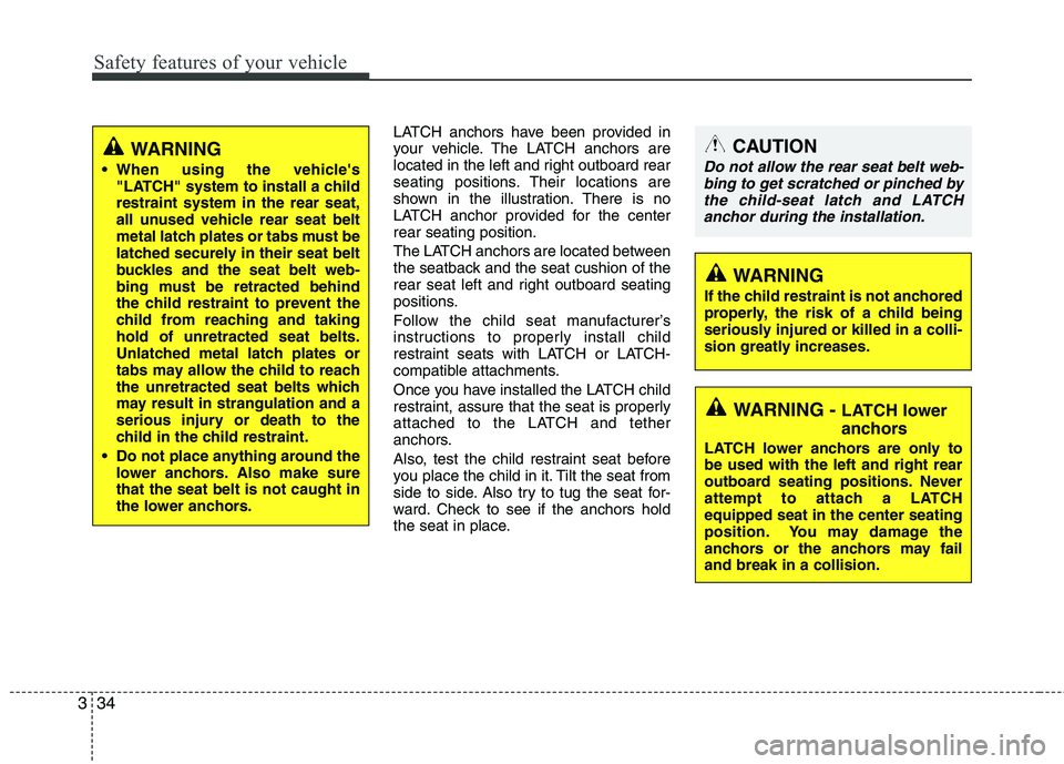 HYUNDAI GENESIS G80 2015 Workshop Manual Safety features of your vehicle
34 3
LATCH anchors have been provided in
your vehicle. The LATCH anchors are
located in the left and right outboard rear
seating positions. Their locations are
shown in HYUNDAI GENESIS G80 2015 Workshop Manual Safety features of your vehicle
34 3
LATCH anchors have been provided in
your vehicle. The LATCH anchors are
located in the left and right outboard rear
seating positions. Their locations are
shown in