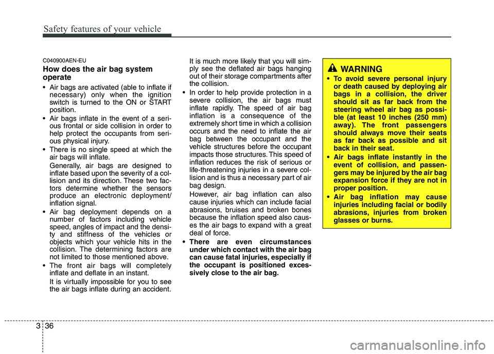 HYUNDAI GENESIS G80 2015 Owners Manual Safety features of your vehicle
36 3
C040900AEN-EU
How does the air bag system
operate
Air bags are activated (able to inflate if
necessary) only when the ignition
switch is turned to the ON or STAR HYUNDAI GENESIS G80 2015 Owners Manual Safety features of your vehicle
36 3
C040900AEN-EU
How does the air bag system
operate
Air bags are activated (able to inflate if
necessary) only when the ignition
switch is turned to the ON or STAR