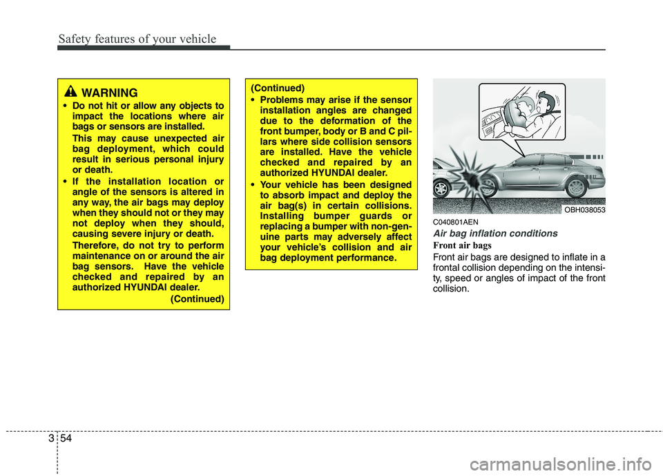 HYUNDAI GENESIS G80 2015 Manual PDF Safety features of your vehicle
54 3
C040801AEN
Air bag inflation conditions
Front air bags 
Front air bags are designed to inflate in a
frontal collision depending on the intensi-
ty, speed or angles HYUNDAI GENESIS G80 2015 Manual PDF Safety features of your vehicle
54 3
C040801AEN
Air bag inflation conditions
Front air bags 
Front air bags are designed to inflate in a
frontal collision depending on the intensi-
ty, speed or angles
