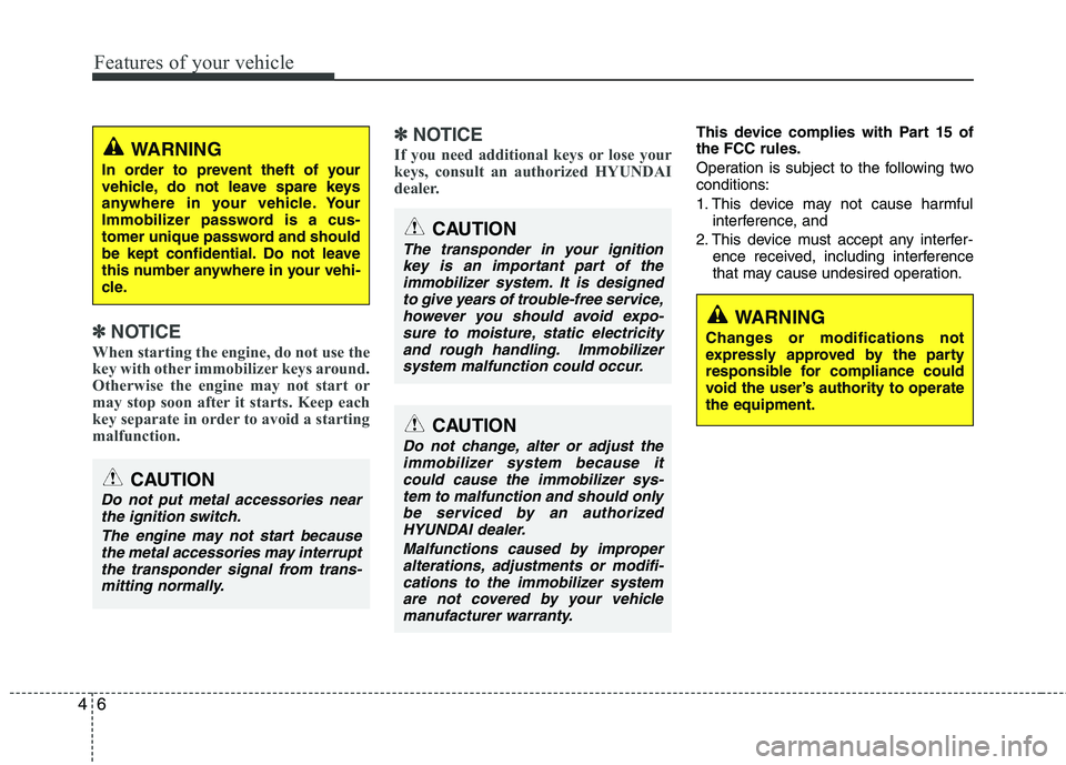 HYUNDAI GENESIS G80 2015 Manual Online Features of your vehicle
6 4
✽
✽
NOTICE
When starting the engine, do not use the
key with other immobilizer keys around.
Otherwise the engine may not start or
may stop soon after it starts. Keep e