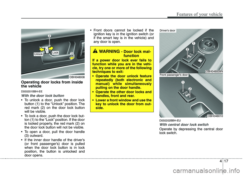 HYUNDAI GENESIS G80 2015  Owners Manual 417
Features of your vehicle
Operating door locks from inside
the vehicle
D050201BBH-EE
With the door lock button
 To unlock a door, push the door lock
button (1) to the “Unlock” position. The
red HYUNDAI GENESIS G80 2015  Owners Manual 417
Features of your vehicle
Operating door locks from inside
the vehicle
D050201BBH-EE
With the door lock button
 To unlock a door, push the door lock
button (1) to the “Unlock” position. The
red