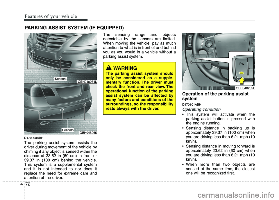 HYUNDAI GENESIS G80 2014  Owners Manual Features of your vehicle
72 4
D170000ABH
The parking assist system assists the
driver during movement of the vehicle by
chiming if any object is sensed within the
distance of 23.62 in (60 cm) in front