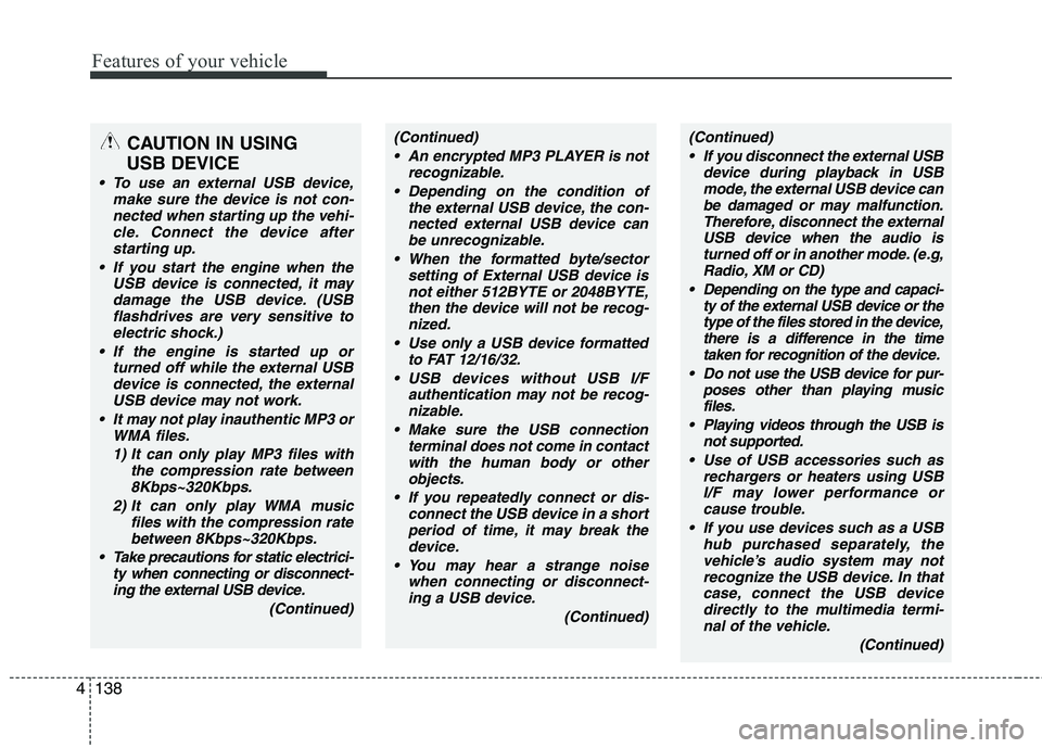 HYUNDAI GENESIS G80 2014 Owners Manual Features of your vehicle
138 4
CAUTION IN USING
USB DEVICE
To use an external USB device,
make sure the device is not con-
nected when starting up the vehi-
cle. Connect the device after
starting up HYUNDAI GENESIS G80 2014 Owners Manual Features of your vehicle
138 4
CAUTION IN USING
USB DEVICE
To use an external USB device,
make sure the device is not con-
nected when starting up the vehi-
cle. Connect the device after
starting up