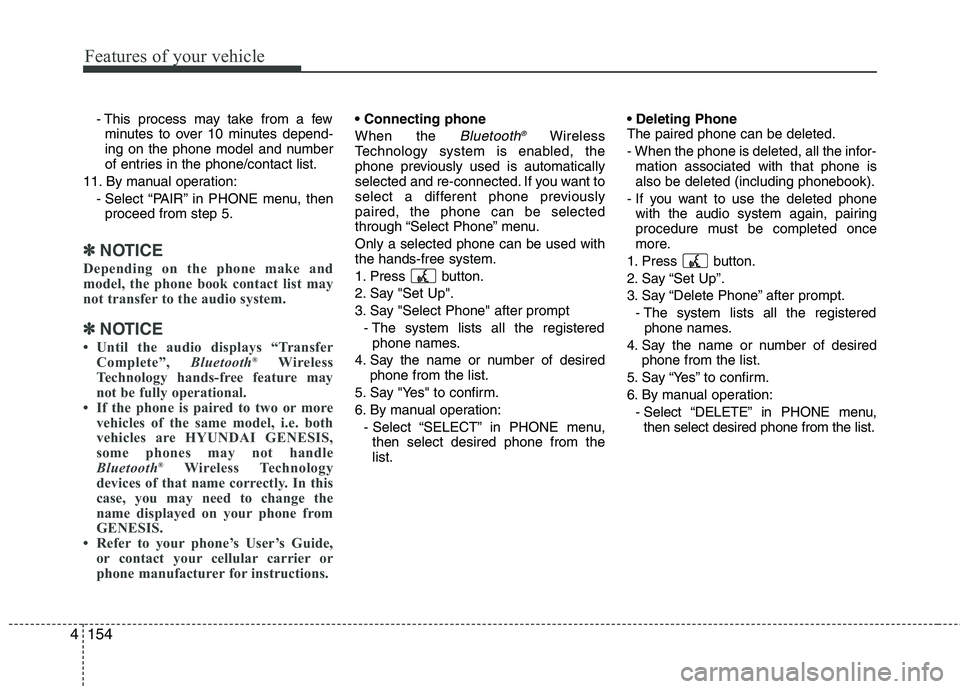 HYUNDAI GENESIS G80 2014  Owners Manual Features of your vehicle
154 4
- This process may take from a few
minutes to over 10 minutes depend-
ing on the phone model and number
of entries in the phone/contact list.
11. By manual operation:
- 