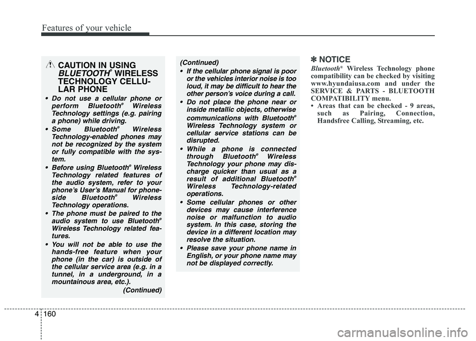 HYUNDAI GENESIS G80 2014  Owners Manual Features of your vehicle
160 4
✽
✽
NOTICE
Bluetooth®Wireless Technology phone
compatibility can be checked by visiting
www.hyundaiusa.com and under the
SERVICE & PARTS - BLUETOOTH
COMPATIBILITY m