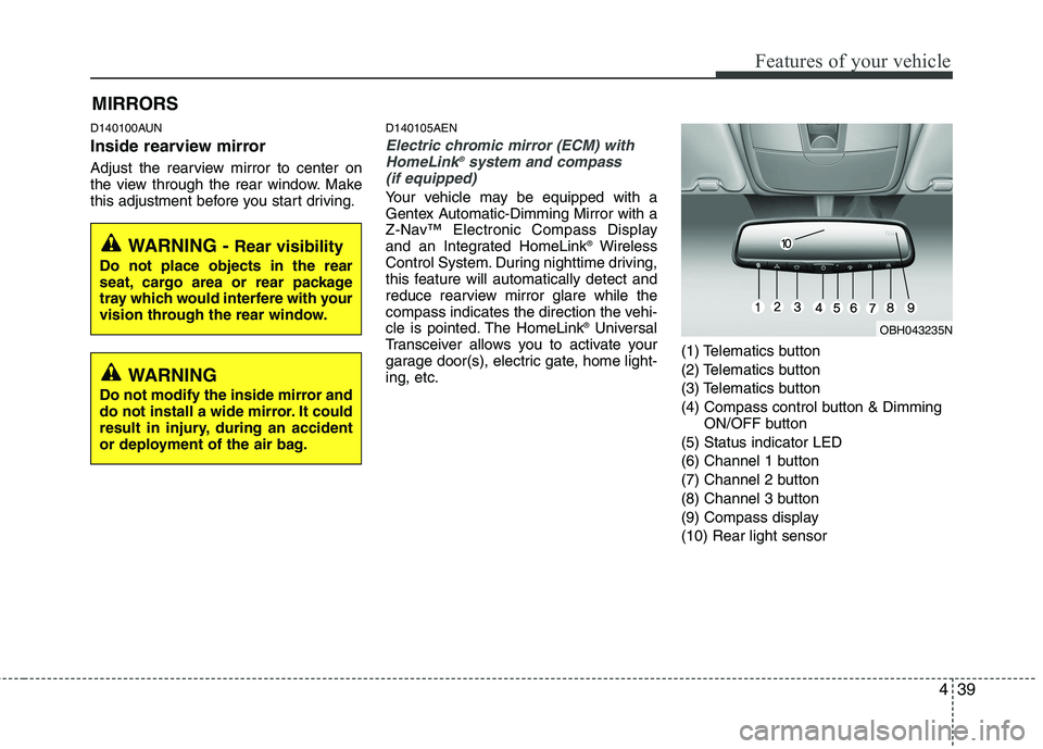 HYUNDAI GENESIS G80 2013 Owners Manual 439
Features of your vehicle
D140100AUN
Inside rearview mirror
Adjust the rearview mirror to center on
the view through the rear window. Make
this adjustment before you start driving.
D140105AEN
Elect HYUNDAI GENESIS G80 2013 Owners Manual 439
Features of your vehicle
D140100AUN
Inside rearview mirror
Adjust the rearview mirror to center on
the view through the rear window. Make
this adjustment before you start driving.
D140105AEN
Elect