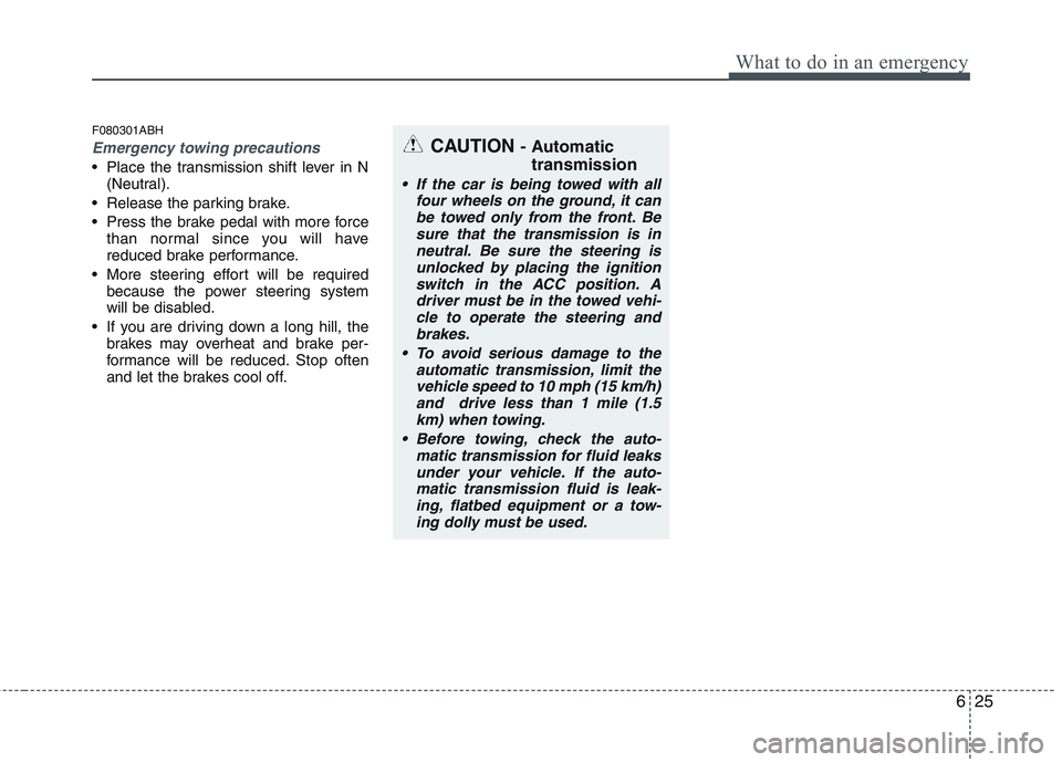 HYUNDAI GENESIS G80 2013 Owners Manual 625
What to do in an emergency
F080301ABH
Emergency towing precautions
Place the transmission shift lever in N
(Neutral).
Release the parking brake.
Press the brake pedal with more force
than norma HYUNDAI GENESIS G80 2013 Owners Manual 625
What to do in an emergency
F080301ABH
Emergency towing precautions
Place the transmission shift lever in N
(Neutral).
Release the parking brake.
Press the brake pedal with more force
than norma