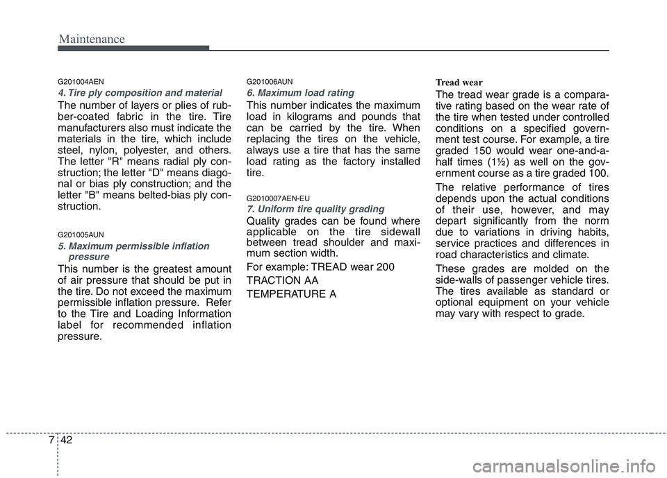HYUNDAI GENESIS G80 2013 Owners Manual Maintenance
42 7
G201004AEN
4. Tire ply composition and material
The number of layers or plies of rub-
ber-coated fabric in the tire. Tire
manufacturers also must indicate the
materials in the tire, w HYUNDAI GENESIS G80 2013 Owners Manual Maintenance
42 7
G201004AEN
4. Tire ply composition and material
The number of layers or plies of rub-
ber-coated fabric in the tire. Tire
manufacturers also must indicate the
materials in the tire, w