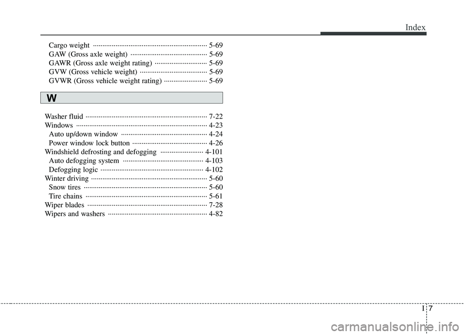 HYUNDAI GENESIS G80 2013 Owners Manual I7
Index
Cargo weight ····························································· 5-69
GAW (Gross axle weight) ············ HYUNDAI GENESIS G80 2013 Owners Manual I7
Index
Cargo weight ····························································· 5-69
GAW (Gross axle weight) ············