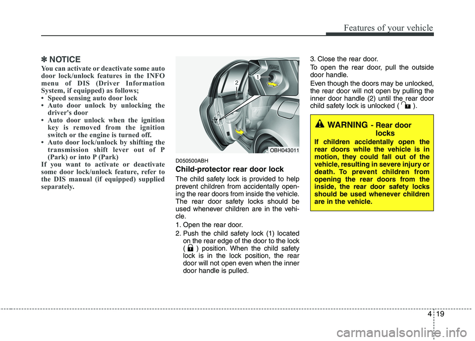 HYUNDAI GENESIS G80 2013 Owners Manual 419
Features of your vehicle
✽ ✽
NOTICE
You can activate or deactivate some auto
door lock/unlock features in the INFO
menu of DIS (Driver Information
System, if equipped) as follows;
• Speed se HYUNDAI GENESIS G80 2013 Owners Manual 419
Features of your vehicle
✽ ✽
NOTICE
You can activate or deactivate some auto
door lock/unlock features in the INFO
menu of DIS (Driver Information
System, if equipped) as follows;
• Speed se