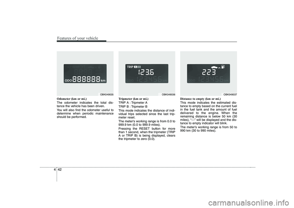 HYUNDAI GENESIS G80 2012 Owners Manual Features of your vehicle
42
4
Odometer (km or mi.) The odometer indicates the total dis-
tance the vehicle has been driven.
You will also find the odometer useful to
determine when periodic mainten HYUNDAI GENESIS G80 2012 Owners Manual Features of your vehicle
42
4
Odometer (km or mi.) The odometer indicates the total dis-
tance the vehicle has been driven.
You will also find the odometer useful to
determine when periodic mainten