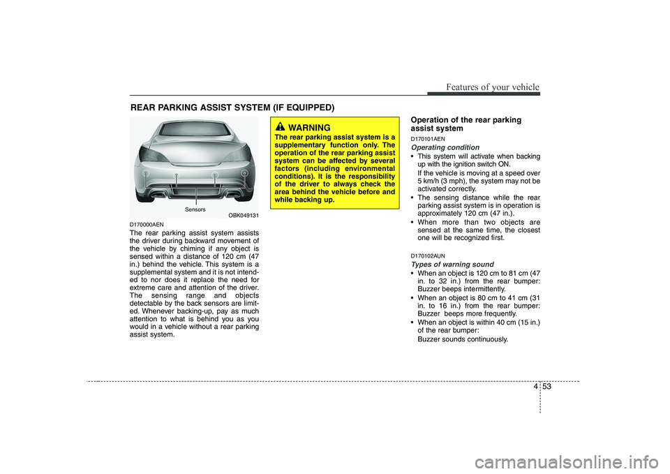 HYUNDAI GENESIS G80 2012  Owners Manual 453
Features of your vehicle
D170000AEN 
The rear parking assist system assists 
the driver during backward movement of
the vehicle by chiming if any object issensed within a distance of 120 cm (47
in