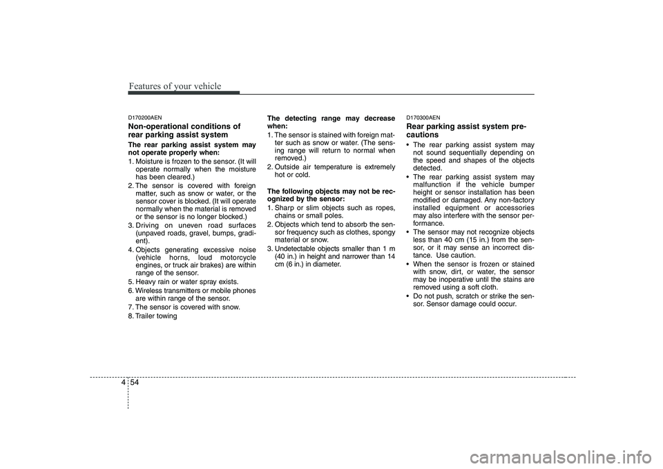 HYUNDAI GENESIS G80 2012  Owners Manual Features of your vehicle
54
4
D170200AEN Non-operational conditions of rear parking assist system 
The rear parking assist system may 
not operate properly when: 
1. Moisture is frozen to the sensor. 
