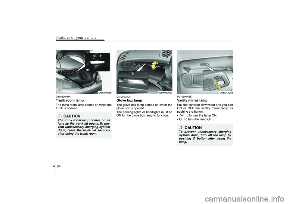 HYUNDAI GENESIS G80 2012  Owners Manual Features of your vehicle
64
4
D210300ABH 
Trunk room lamp 
The trunk room lamp comes on when the 
trunk is opened. D210500AUN 
Glove box lamp 
The glove box lamp comes on when the 
glove box is opened
