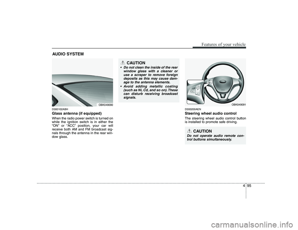 HYUNDAI GENESIS G80 2012  Owners Manual 495
Features of your vehicle
AUDIO SYSTEM
D300102ABH Glass antenna (if equipped) 
When the radio power switch is turned on 
while the ignition switch is in either the
“ON” or “ACC” position, y