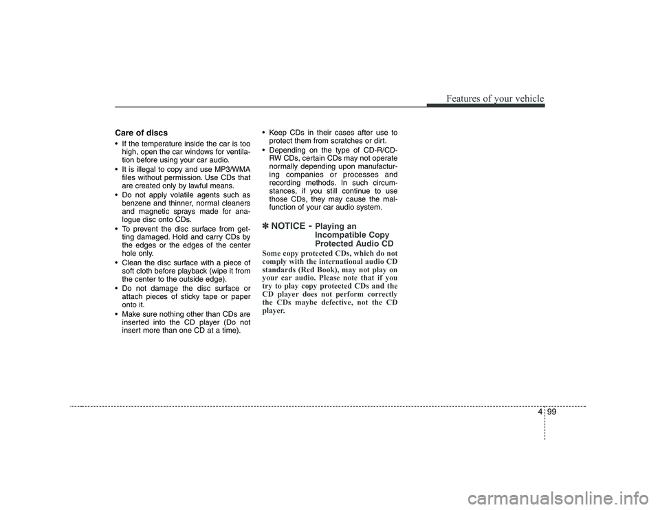 HYUNDAI GENESIS G80 2012  Owners Manual 499
Features of your vehicle
Care of discs 
 If the temperature inside the car is toohigh, open the car windows for ventila- 
tion before using your car audio.
 It is illegal to copy and use MP3/WMA f
