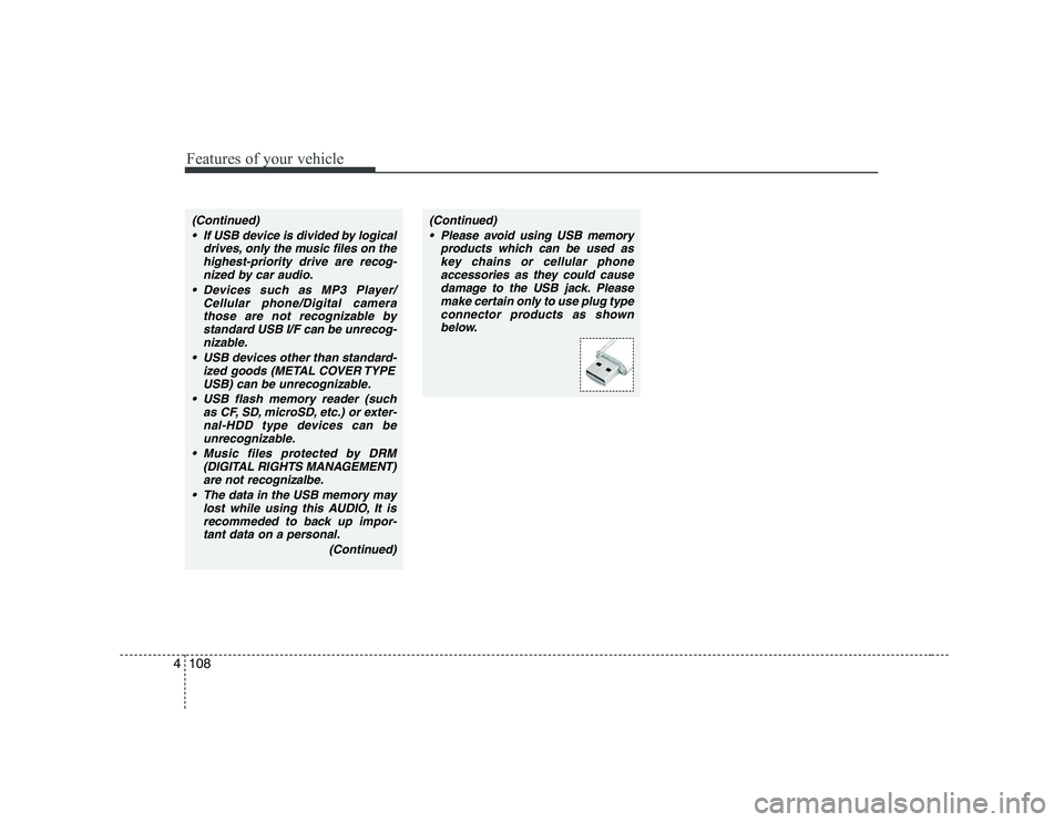 HYUNDAI GENESIS G80 2012 Owners Manual Features of your vehicle
108
4
(Continued)
If USB device is divided by logical drives, only the music files on thehighest-priority drive are recog-
nized by car audio.
Devices such as MP3 Player/ Ce HYUNDAI GENESIS G80 2012 Owners Manual Features of your vehicle
108
4
(Continued)
If USB device is divided by logical drives, only the music files on thehighest-priority drive are recog-
nized by car audio.
Devices such as MP3 Player/ Ce
