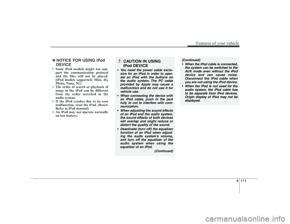 HYUNDAI GENESIS G80 2012 Owners Manual 4111
Features of your vehicle
✽✽NOTICE FOR USING iPod
DEVICE
HYUNDAI GENESIS G80 2012 Owners Manual 4111
Features of your vehicle
✽✽NOTICE FOR USING iPod
DEVICE