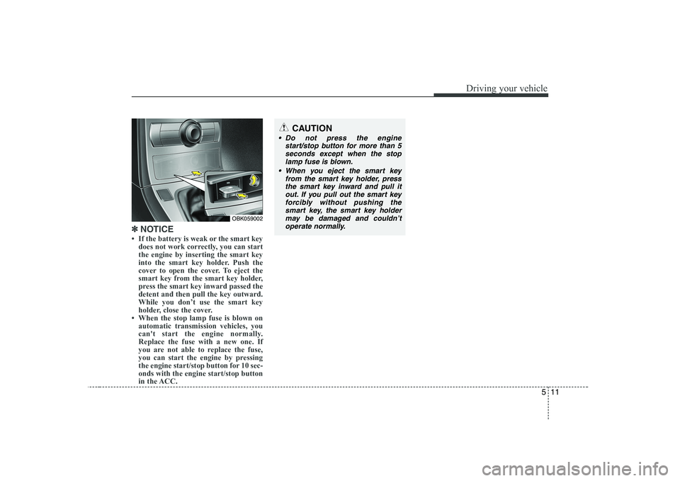 HYUNDAI GENESIS G80 2012  Owners Manual 511
Driving your vehicle
✽✽NOTICE
