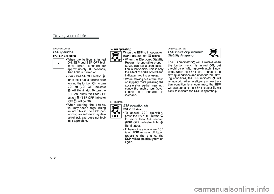 HYUNDAI GENESIS G80 2012 Owners Manual Driving your vehicle
28
5
E070501AUN-EE
ESP operation
ESP ON condition
ON, ESP and ESP OFF indi-
cator lights illuminate for
approximately 3 seconds,
then ESP is turned on.
Press the ESP OFF button HYUNDAI GENESIS G80 2012 Owners Manual Driving your vehicle
28
5
E070501AUN-EE
ESP operation
ESP ON condition
ON, ESP and ESP OFF indi-
cator lights illuminate for
approximately 3 seconds,
then ESP is turned on.
Press the ESP OFF button