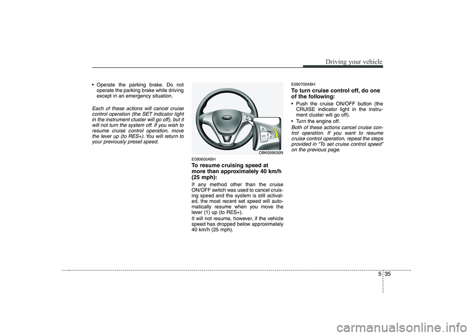 HYUNDAI GENESIS G80 2012 Owners Manual 535
Driving your vehicle
Operate the parking brake. Do notoperate the parking brake while driving
except in an emergency situation.
Each of these actions will cancel cruise
control operation (the SE HYUNDAI GENESIS G80 2012 Owners Manual 535
Driving your vehicle
Operate the parking brake. Do notoperate the parking brake while driving
except in an emergency situation.
Each of these actions will cancel cruise
control operation (the SE