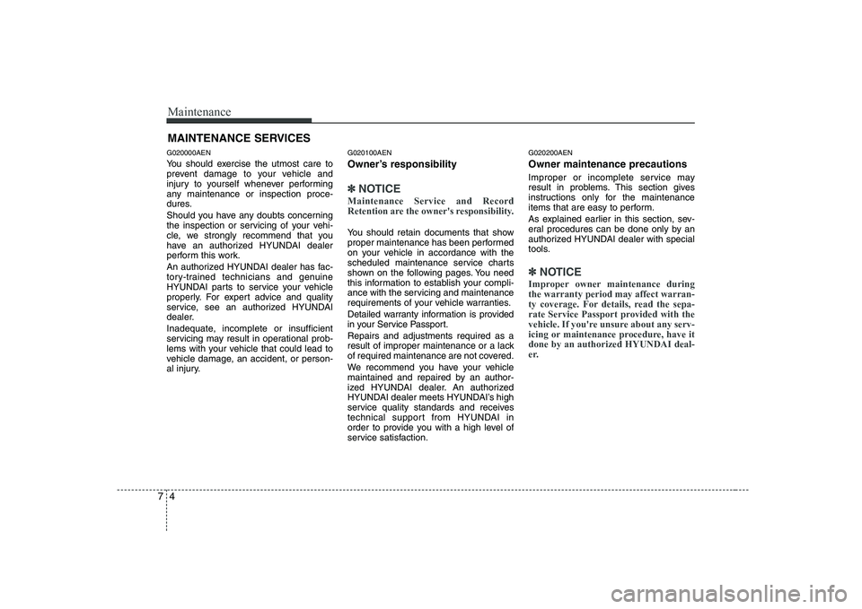 HYUNDAI GENESIS G80 2012 Owners Manual Maintenance
4
7
MAINTENANCE SERVICES
G020000AEN
You should exercise the utmost care to
prevent damage to your vehicle and
injury to yourself whenever performing
any maintenance or inspection proce-
HYUNDAI GENESIS G80 2012 Owners Manual Maintenance
4
7
MAINTENANCE SERVICES
G020000AEN
You should exercise the utmost care to
prevent damage to your vehicle and
injury to yourself whenever performing
any maintenance or inspection proce-