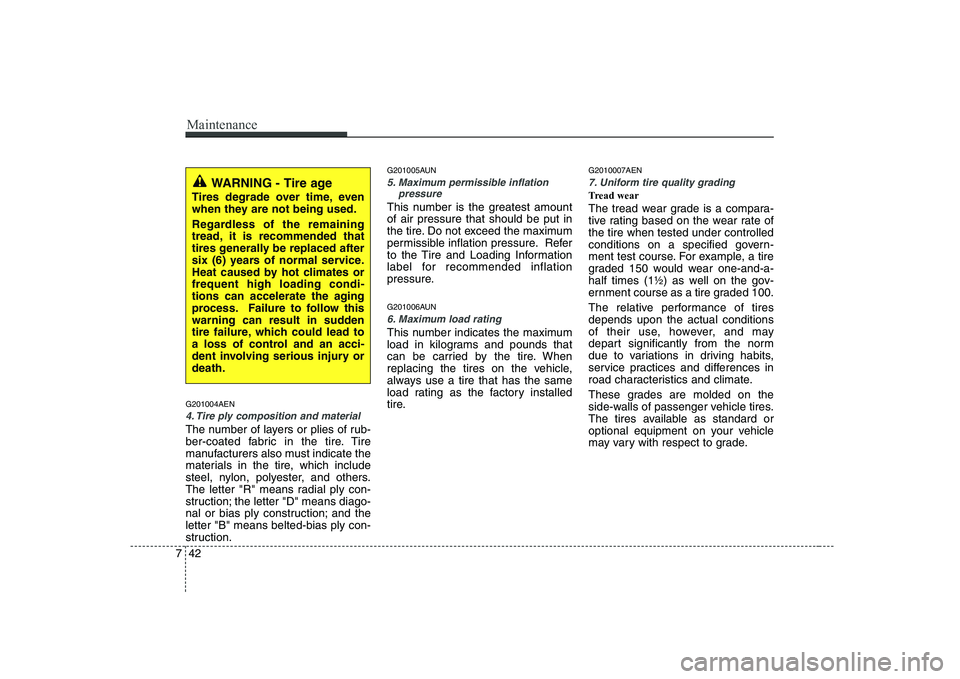HYUNDAI GENESIS G80 2012 Owners Manual Maintenance
42
7
G201004AEN
4. Tire ply composition and material
The number of layers or plies of rub-
ber-coated fabric in the tire. Tire
manufacturers also must indicate the
materials in the tire, HYUNDAI GENESIS G80 2012 Owners Manual Maintenance
42
7
G201004AEN
4. Tire ply composition and material
The number of layers or plies of rub-
ber-coated fabric in the tire. Tire
manufacturers also must indicate the
materials in the tire,