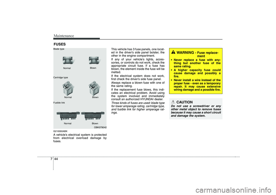 HYUNDAI GENESIS G80 2012 Owners Manual Maintenance
44
7
FUSES
G210000ABK
A vehicle’s electrical system is protected
from electrical overload damage by
fuses. This vehicle has 3 fuse panels, one locat-
ed in the driver’s side panel bo HYUNDAI GENESIS G80 2012 Owners Manual Maintenance
44
7
FUSES
G210000ABK
A vehicle’s electrical system is protected
from electrical overload damage by
fuses. This vehicle has 3 fuse panels, one locat-
ed in the driver’s side panel bo