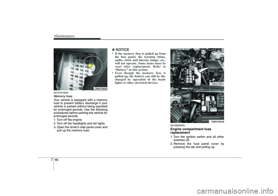 HYUNDAI GENESIS G80 2012 Owners Manual Maintenance
46
7
G210101AUN
Memory fuse
Your vehicle is equipped with a memory
fuse to prevent battery discharge if your
vehicle is parked without being operated
for prolonged periods. Use the follow HYUNDAI GENESIS G80 2012 Owners Manual Maintenance
46
7
G210101AUN
Memory fuse
Your vehicle is equipped with a memory
fuse to prevent battery discharge if your
vehicle is parked without being operated
for prolonged periods. Use the follow