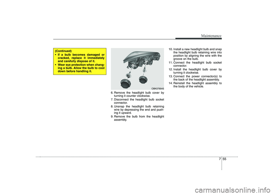 HYUNDAI GENESIS G80 2012 Owners Manual 755
Maintenance
6. Remove the headlight bulb cover byturning it counter clockwise.
7. Disconnect the headlight bulb socket connector.
8. Unsnap the headlight bulb retaining wire by depressing the end HYUNDAI GENESIS G80 2012 Owners Manual 755
Maintenance
6. Remove the headlight bulb cover byturning it counter clockwise.
7. Disconnect the headlight bulb socket connector.
8. Unsnap the headlight bulb retaining wire by depressing the end