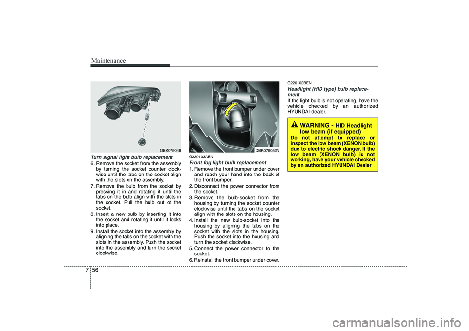 HYUNDAI GENESIS G80 2012 Owners Manual Maintenance
56
7
Turn signal light bulb replacement
6. Remove the socket from the assembly
by turning the socket counter clock-
wise until the tabs on the socket align
with the slots on the assembly. HYUNDAI GENESIS G80 2012 Owners Manual Maintenance
56
7
Turn signal light bulb replacement
6. Remove the socket from the assembly
by turning the socket counter clock-
wise until the tabs on the socket align
with the slots on the assembly.