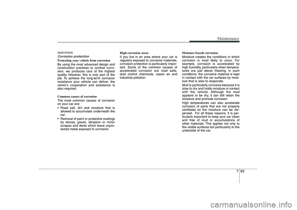HYUNDAI GENESIS G80 2012 Owners Manual 763
Maintenance
G230107AUN
Corrosion protection
Protecting your vehicle from corrosion
By using the most advanced design and
construction practices to combat corro-
sion, we produces cars of the hig HYUNDAI GENESIS G80 2012 Owners Manual 763
Maintenance
G230107AUN
Corrosion protection
Protecting your vehicle from corrosion
By using the most advanced design and
construction practices to combat corro-
sion, we produces cars of the hig