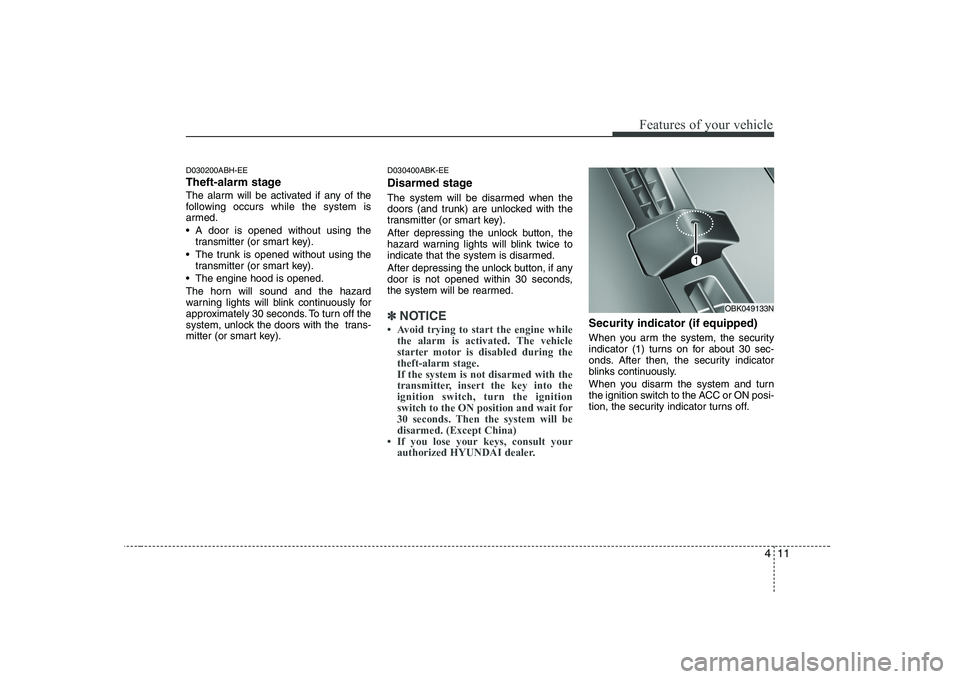 HYUNDAI GENESIS G80 2012 Manual PDF 411
Features of your vehicle
D030200ABH-EE
Theft-alarm stage
The alarm will be activated if any of the
following occurs while the system is
armed.
A door is opened without using thetransmitter (or HYUNDAI GENESIS G80 2012 Manual PDF 411
Features of your vehicle
D030200ABH-EE
Theft-alarm stage
The alarm will be activated if any of the
following occurs while the system is
armed.
A door is opened without using thetransmitter (or