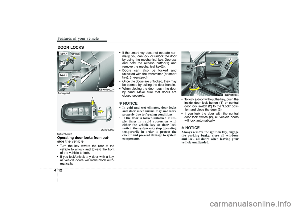 HYUNDAI GENESIS G80 2012 Manual PDF Features of your vehicle
12
4
D050100ABK
Operating door locks from out-
side the vehicle
Turn the key toward the rear of the
vehicle to unlock and toward the front
of the vehicle to lock.
If yo HYUNDAI GENESIS G80 2012 Manual PDF Features of your vehicle
12
4
D050100ABK
Operating door locks from out-
side the vehicle
Turn the key toward the rear of the
vehicle to unlock and toward the front
of the vehicle to lock.
If yo