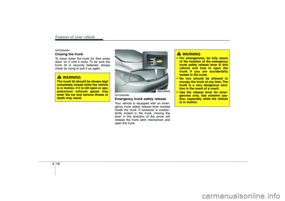 HYUNDAI GENESIS G80 2012 Manual PDF Features of your vehicle
16
4
D070200ABH Closing the trunk
To close, lower the trunk lid, then press
down on it until it locks. To be sure the
trunk lid is securely fastened, always
check by trying HYUNDAI GENESIS G80 2012 Manual PDF Features of your vehicle
16
4
D070200ABH Closing the trunk
To close, lower the trunk lid, then press
down on it until it locks. To be sure the
trunk lid is securely fastened, always
check by trying