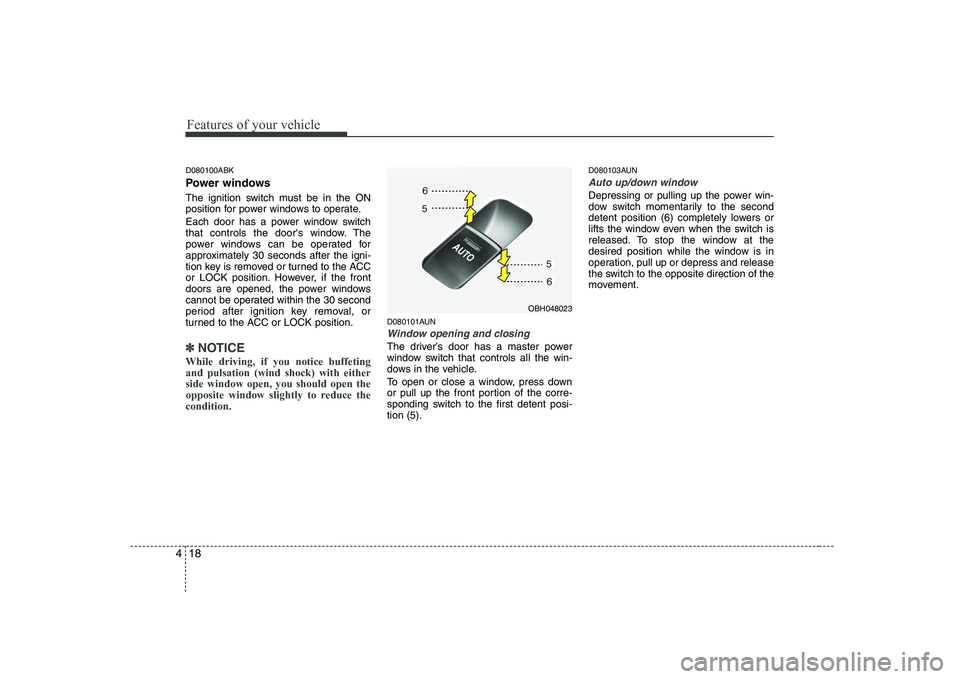 HYUNDAI GENESIS G80 2012 Manual PDF Features of your vehicle
18
4
D080100ABK
Power windows
The ignition switch must be in the ON
position for power windows to operate.
Each door has a power window switch
that controls the doors wi HYUNDAI GENESIS G80 2012 Manual PDF Features of your vehicle
18
4
D080100ABK
Power windows
The ignition switch must be in the ON
position for power windows to operate.
Each door has a power window switch
that controls the doors wi