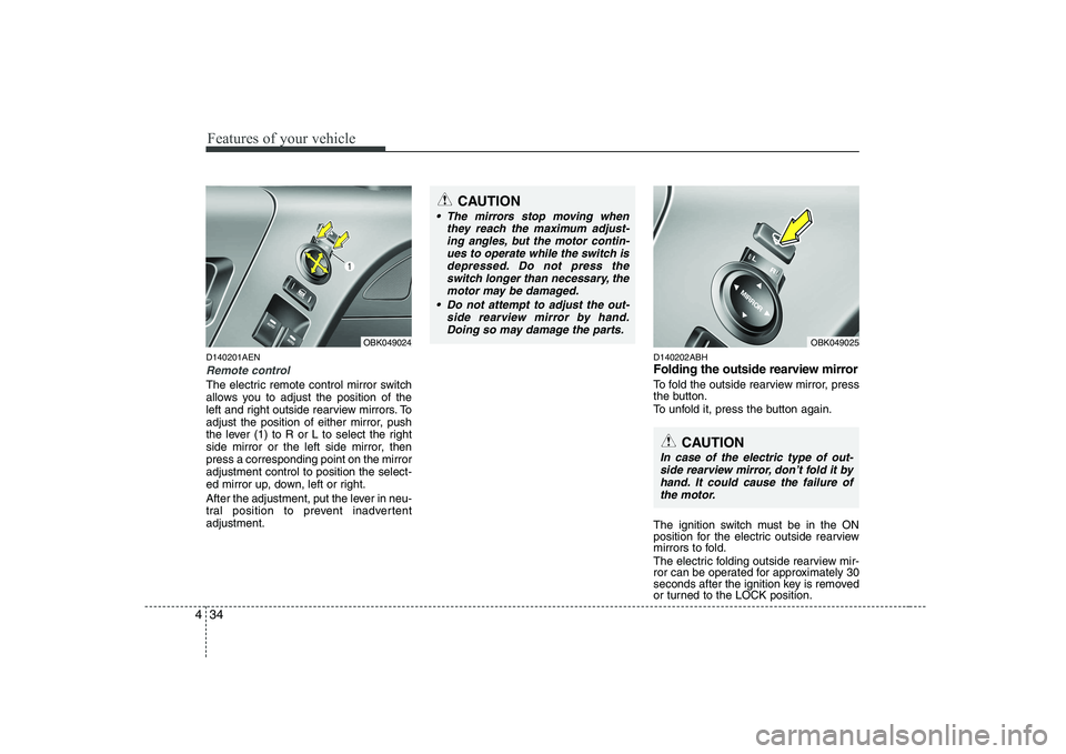 HYUNDAI GENESIS G80 2012 Owners Manual Features of your vehicle
34
4
D140201AEN
Remote control
The electric remote control mirror switch
allows you to adjust the position of the
left and right outside rearview mirrors. To
adjust the posit HYUNDAI GENESIS G80 2012 Owners Manual Features of your vehicle
34
4
D140201AEN
Remote control
The electric remote control mirror switch
allows you to adjust the position of the
left and right outside rearview mirrors. To
adjust the posit
