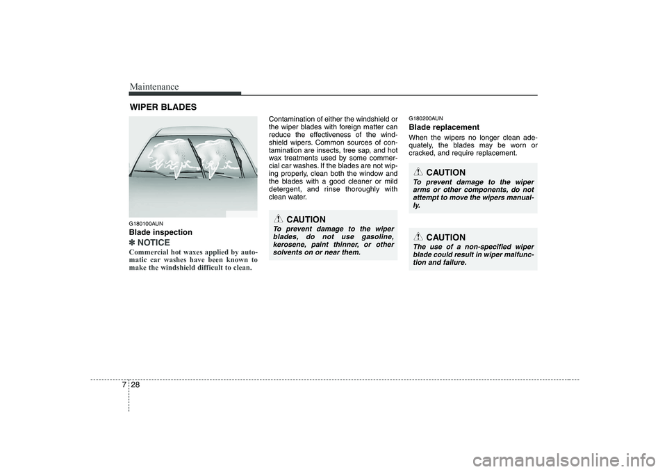 HYUNDAI GENESIS G80 2011 Owners Manual Maintenance
28
7
WIPER BLADES
G180100AUN Blade inspection
✽✽ NOTICE
Commercial hot waxes applied by auto-
matic car washes have been known tomake the windshield difficult to clean.
Contaminati HYUNDAI GENESIS G80 2011 Owners Manual Maintenance
28
7
WIPER BLADES
G180100AUN Blade inspection
✽✽ NOTICE
Commercial hot waxes applied by auto-
matic car washes have been known tomake the windshield difficult to clean.
Contaminati