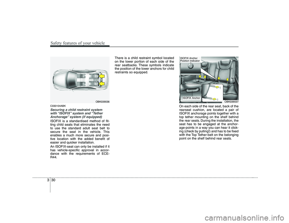 HYUNDAI GENESIS G80 2011 Owners Manual Safety features of your vehicle
30
3
C030104ABK
Securing a child restraint system
with “ISOFIX” system and “Tether
Anchorage” system (if equipped)
ISOFIX is a standardised method of fit- ting HYUNDAI GENESIS G80 2011 Owners Manual Safety features of your vehicle
30
3
C030104ABK
Securing a child restraint system
with “ISOFIX” system and “Tether
Anchorage” system (if equipped)
ISOFIX is a standardised method of fit- ting