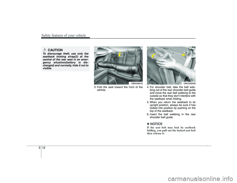 HYUNDAI GENESIS G80 2010 Owners Manual Safety features of your vehicle
12
3
3. Fold the seat toward the front of the
vehicle. 4. For shoulder belt, take the belt web-
bing out of the rear shoulder belt guide
and move the rear belt webbing HYUNDAI GENESIS G80 2010 Owners Manual Safety features of your vehicle
12
3
3. Fold the seat toward the front of the
vehicle. 4. For shoulder belt, take the belt web-
bing out of the rear shoulder belt guide
and move the rear belt webbing