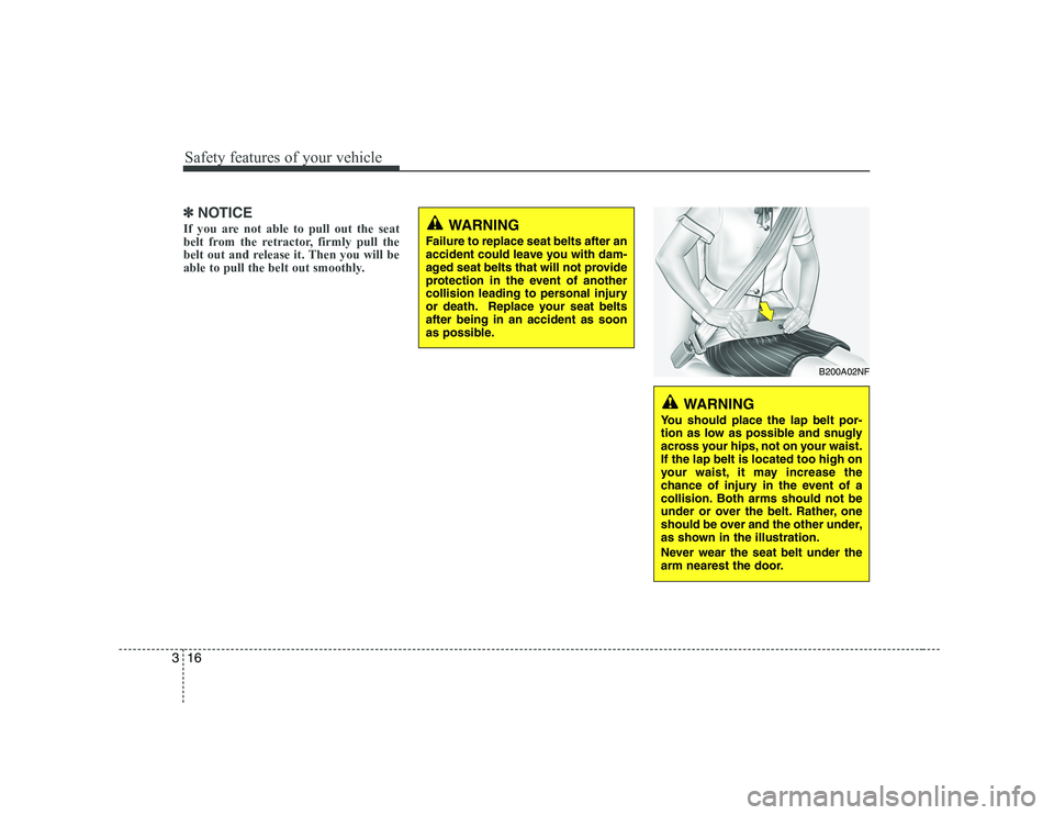 HYUNDAI GENESIS G80 2010 Owners Manual Safety features of your vehicle
16
3
✽✽
NOTICE
If you are not able to pull out the seat
belt from the retractor, firmly pull the
belt out and release it. Then you will be
able to pull the belt ou HYUNDAI GENESIS G80 2010 Owners Manual Safety features of your vehicle
16
3
✽✽
NOTICE
If you are not able to pull out the seat
belt from the retractor, firmly pull the
belt out and release it. Then you will be
able to pull the belt ou