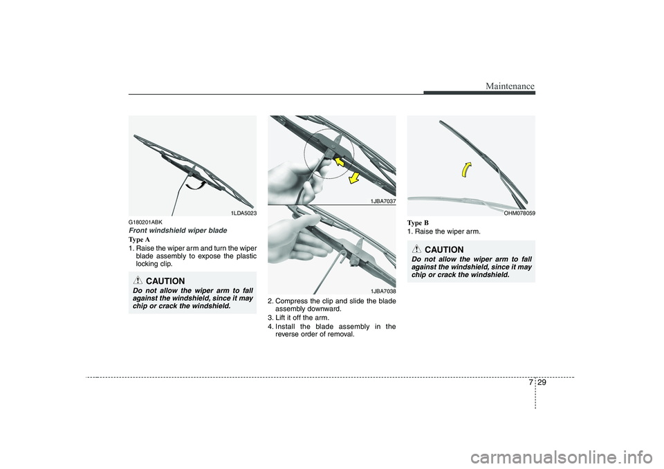 HYUNDAI GENESIS G80 2010  Owners Manual 729
Maintenance
G180201ABK
Front windshield wiper blade
Type A 
1. Raise the wiper arm and turn the wiperblade assembly to expose the plastic 
locking clip.
2. Compress the clip and slide the bladeass