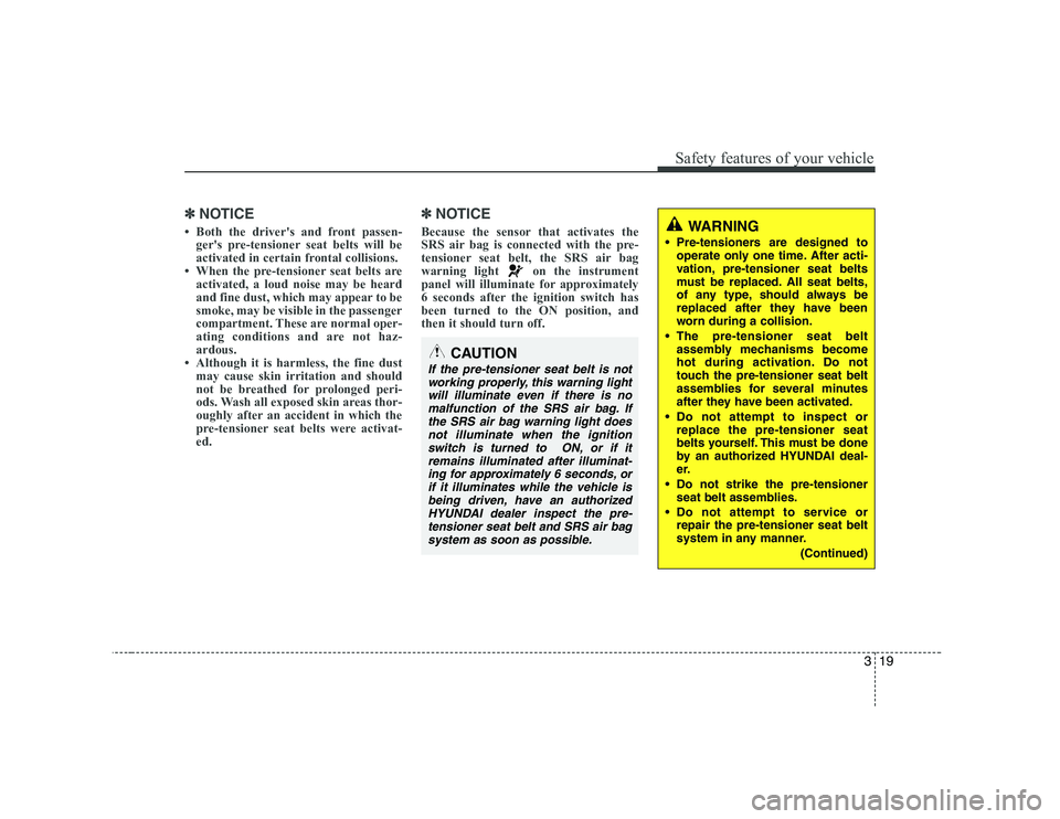HYUNDAI GENESIS G80 2010 Owners Manual 319
Safety features of your vehicle
✽✽NOTICE
HYUNDAI GENESIS G80 2010 Owners Manual 319
Safety features of your vehicle
✽✽NOTICE