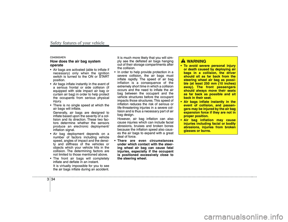 HYUNDAI GENESIS G80 2010 Service Manual Safety features of your vehicle
34
3
C040900AEN
How does the air bag system operate
Air bags are activated (able to inflate if
necessary) only when the ignition
switch is turned to the ON or STAR HYUNDAI GENESIS G80 2010 Service Manual Safety features of your vehicle
34
3
C040900AEN
How does the air bag system operate
Air bags are activated (able to inflate if
necessary) only when the ignition
switch is turned to the ON or STAR
