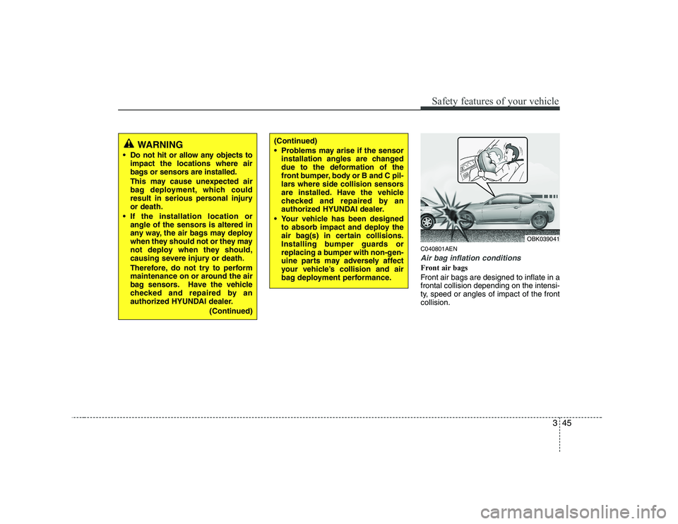 HYUNDAI GENESIS G80 2010 Workshop Manual 345
Safety features of your vehicle
C040801AEN
Air bag inflation conditions
Front air bags
Front air bags are designed to inflate in a frontal collision depending on the intensi-
ty, speed or angles HYUNDAI GENESIS G80 2010 Workshop Manual 345
Safety features of your vehicle
C040801AEN
Air bag inflation conditions
Front air bags
Front air bags are designed to inflate in a frontal collision depending on the intensi-
ty, speed or angles