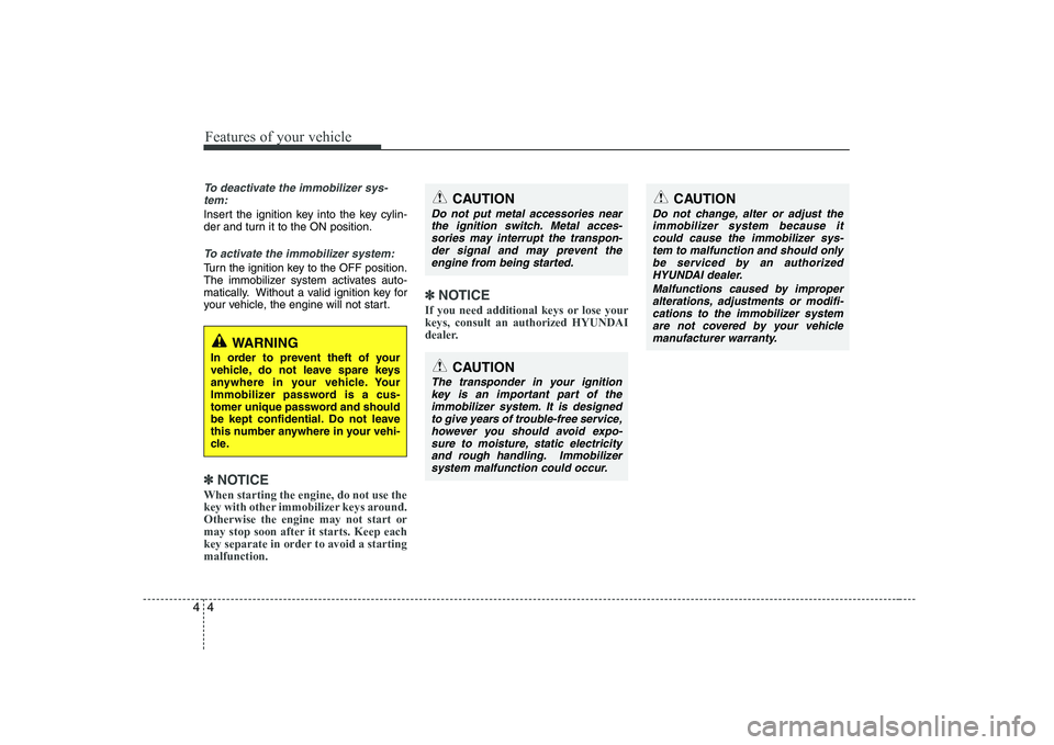 HYUNDAI GENESIS G80 2010 Repair Manual Features of your vehicle
4
4
To deactivate the immobilizer sys-
tem:
Insert the ignition key into the key cylin-
der and turn it to the ON position.
To activate the immobilizer system:
Turn the ignit HYUNDAI GENESIS G80 2010 Repair Manual Features of your vehicle
4
4
To deactivate the immobilizer sys-
tem:
Insert the ignition key into the key cylin-
der and turn it to the ON position.
To activate the immobilizer system:
Turn the ignit