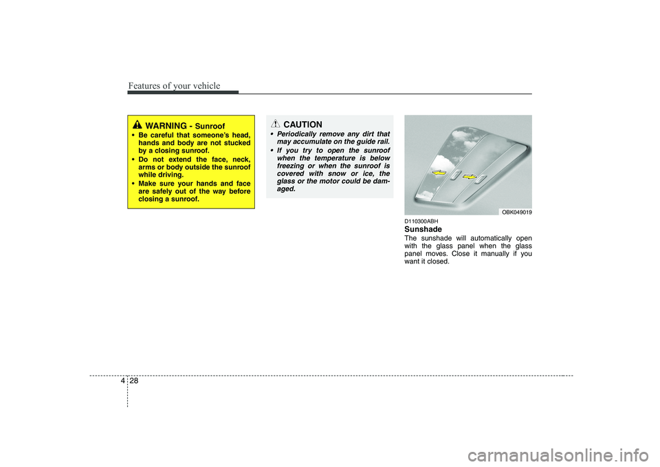 HYUNDAI GENESIS G80 2010 Manual Online Features of your vehicle
28
4
D110300ABH Sunshade The sunshade will automatically open with the glass panel when the glass
panel moves. Close it manually if you
want it closed.
OBK049019
CAUTION
Pe HYUNDAI GENESIS G80 2010 Manual Online Features of your vehicle
28
4
D110300ABH Sunshade The sunshade will automatically open with the glass panel when the glass
panel moves. Close it manually if you
want it closed.
OBK049019
CAUTION
Pe